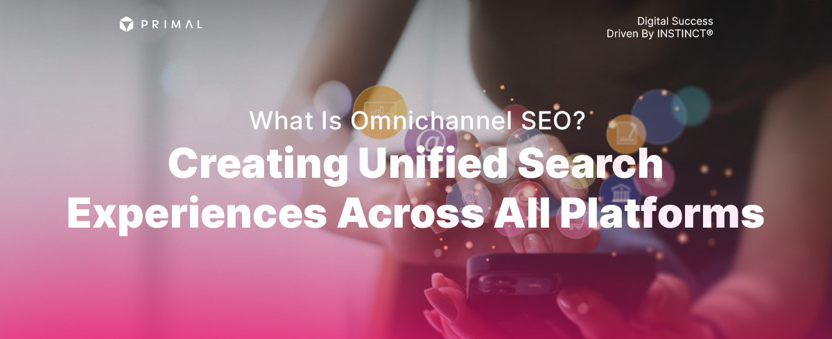 What Is Omnichannel SEO? Creating Unified Search Experiences Across All Platforms